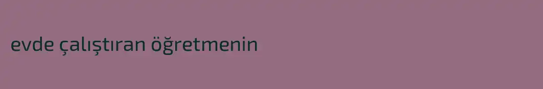 evde çalıştıran öğretmenin